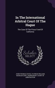 portada In The International Arbitral Court Of The Hague: The Case Of The Pious Fund Of California