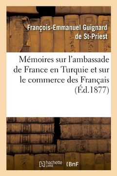 portada Memoires Sur L'Ambassade de France En Turquie Et Sur Le Commerce Des Francais (Ed.1877) (Sciences sociales)