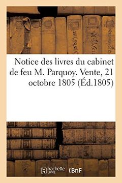 portada Notice des Livres du Cabinet de feu m. Parquoy. Vente, 21 Octobre 1805 (Généralités) 