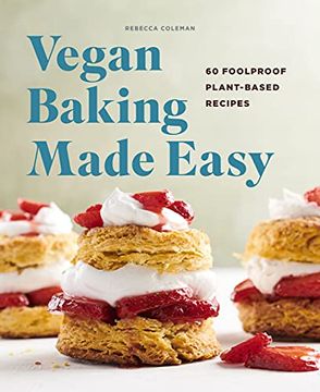 portada Vegan Baking Made Easy: 60 Foolproof Plant-Based Recipes (in English)