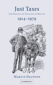portada Just Taxes: The Politics of Taxation in Britain, 1914-1979 (en Inglés)