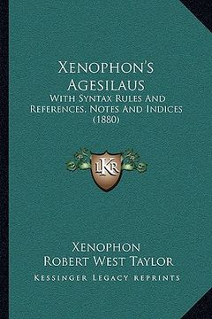 portada xenophon's agesilaus: with syntax rules and references, notes and indices (1880) (en Inglés)