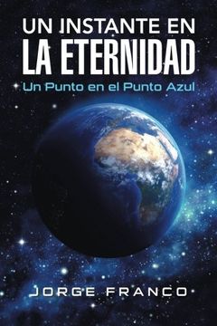 portada Un Instante en la Eternidad: Un Punto en el Punto Azul (in Spanish)