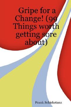 portada gripe for a change! (99 things worth getting sore about) (in English)
