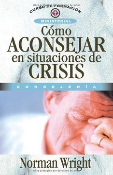 portada Cómo Aconsejar en Situaciones de Crisis (Curso de Formacion Ministerial: Consejeria) (in Spanish)
