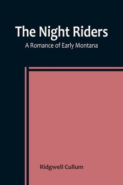 portada The Night Riders A Romance of Early Montana 