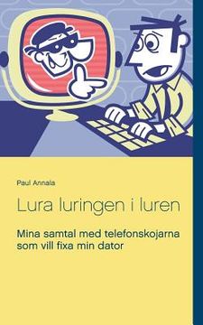 portada Lura luringen i luren: Mina samtal med telefonskojarna som vill fixa min dator (en Sueco)