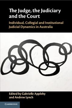 portada The Judge, the Judiciary and the Court: Individual, Collegial and Institutional Judicial Dynamics in Australia (en Inglés)