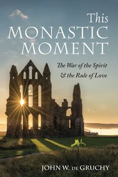 portada This Monastic Moment: The war of the Spirit & the Rule of Love (en Inglés)