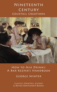 portada Nineteenth-Century Cocktail Creations: How to Mix Drinks — A Bar Keeper's Handbook