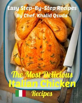 portada The Most Delicious Italian Chicken Recipes: Easy Step-By-Step Recipes (en Inglés)