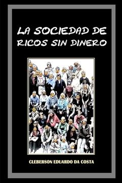 portada La Sociedad de Ricos Sin Dinero: Ideologia capitalista, la hegemonia y El mito del exito escolar (in Spanish)