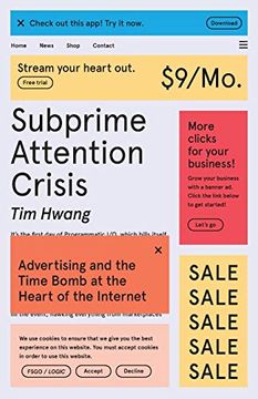 portada Subprime Attention Crisis: Advertising and the Time Bomb at the Heart of the Internet (Fsg Originals x Logic) (en Inglés)