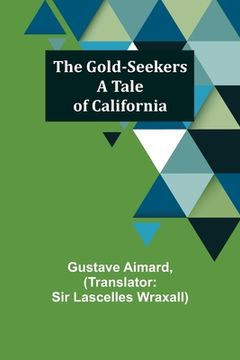 portada The Gold-Seekers: A Tale of California (en Inglés)