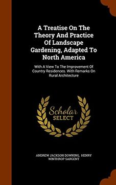 portada A Treatise On The Theory And Practice Of Landscape Gardening, Adapted To North America: With A View To The Improvement Of Country Residences. With Remarks On Rural Architecture