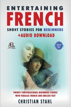 portada Entertaining French Short Stories for Beginners + Audio Download: Twenty Conversational Beginners Stories With Parallel French and English Text Second (en Inglés)