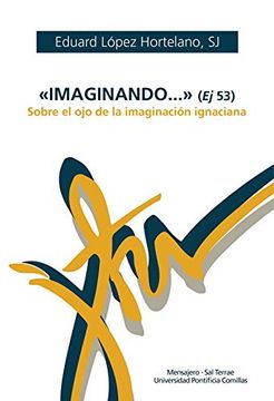 portada «Imaginando. » (ej 53). Sobre el ojo de la Imaginación Ignaciana: 74 (in Spanish)