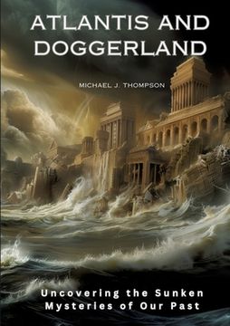 portada Atlantis and Doggerland: Uncovering the Sunken Mysteries of Our Past