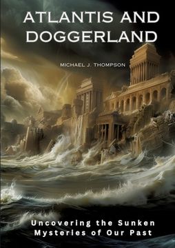 portada Atlantis and Doggerland: Uncovering the Sunken Mysteries of Our Past (en Inglés)