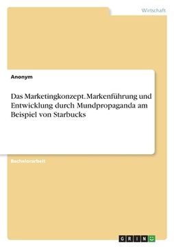 portada Das Marketingkonzept. Markenführung und Entwicklung durch Mundpropaganda am Beispiel von Starbucks (en Alemán)
