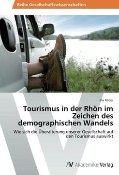 portada Tourismus in der Rhön im Zeichen des demographischen Wandels: Wie sich die Überalterung unserer Gesellschaft auf den Tourismus auswirkt