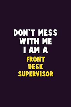 portada Don't Mess With me, i am a Front Desk Supervisor: 6x9 Career Pride 120 Pages Writing Nots 