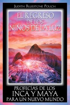 portada El Regreso de los Ninos de la Luz/ Return of the Children of Light,Profecias de los Inca y Maya Para un Nuevo Mundo/ Incan and Mayan Prophecies for a new World