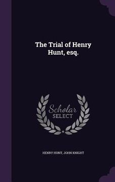 portada The Trial of Henry Hunt, esq.