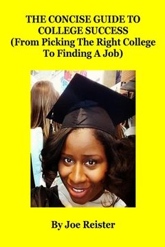 portada The Concise Guide To College Success: (From Picking The Right College To Finding A Job) (en Inglés)