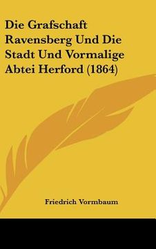 portada Die Grafschaft Ravensberg Und Die Stadt Und Vormalige Abtei Herford (1864) (in German)