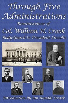 portada Through Five Administrations: Reminiscences of Col. William h. Crook, Body-Guard to President Lincoln (en Inglés)