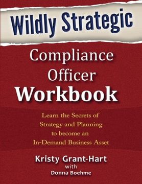 portada Wildly STRATEGIC Compliance Officer Workbook: Learn the secrets of strategy and planning to become an in-demand business asset (en Inglés)