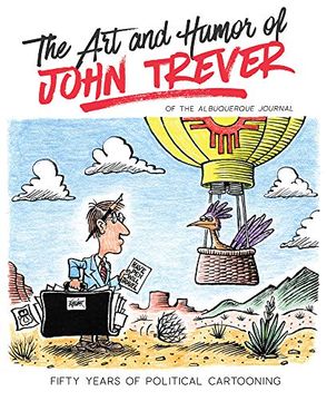 portada The art and Humor of John Trever: Fifty Years of Political Cartooning (in English)