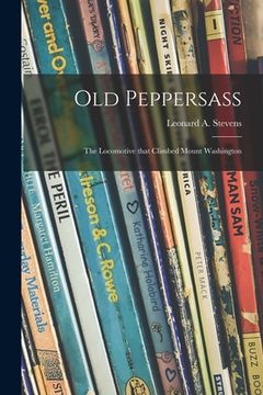 portada Old Peppersass: the Locomotive That Climbed Mount Washington (en Inglés)