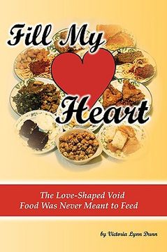 portada fill my heart: the love-shaped void food was never meant to feed (en Inglés)
