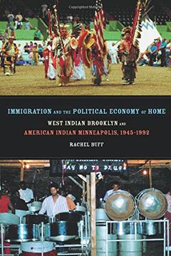 portada Immigration and the Political Economy of Home: West Indian Brooklyn and American Indian Minneapolis, 1945-1992 (American Crossroads) (en Inglés)