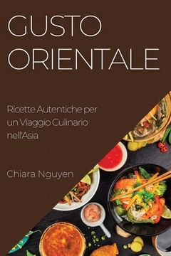 portada Gusto Orientale: Ricette Autentiche per un Viaggio Culinario nell'Asia (en Italiano)