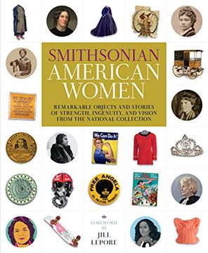 portada Smithsonian American Women: Remarkable Objects and Stories of Strength, Ingenuity, and Vision From the National Collection (in English)