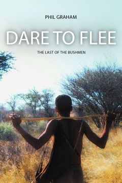 portada dare to flee: the last of the bushmen (en Inglés)