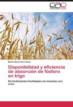 portada Disponibilidad y Eficiencia de Absorción de Fósforo en Trigo: De Fertilizantes Fosfatados en Mezclas con Urea (in Spanish)