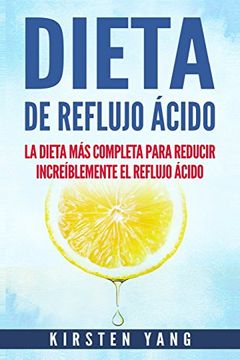 portada Dieta de Reflujo Ácido: La Dieta más Completa Para Reducir Increíblemente el Reflujo Ácido (in Spanish)