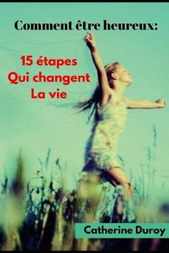 portada Comment être heureux: : 15 étapes qui changent la vie (en Francés)
