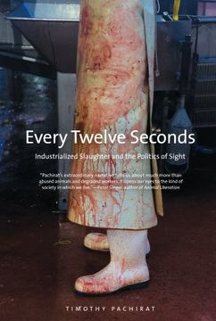 portada Every Twelve Seconds: Industrialized Slaughter and the Politics of Sight 
