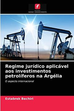 portada Regime Jurídico Aplicável aos Investimentos Petrolíferos na Argélia: O Aspecto Internacional (en Portugués)