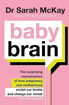 portada Baby Brain: The Surprising Neuroscience of how Pregnancy and Motherhood Sculpt our Brains and Change our Minds (For the Better) 