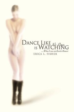 portada dance like no one is watching: when i was an exotic dancer (en Inglés)