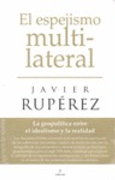 portada El espejismo multilateral: La geopolítica entre el idealismo y la realidad (Pensamiento Politico) (in Spanish)