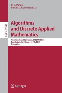 portada Algorithms and Discrete Applied Mathematics: 4th International Conference, Caldam 2018, Guwahati, India, February 15-17, 2018, Proceedings (en Inglés)