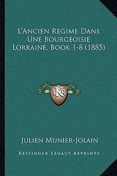 portada L'Ancien Regime Dans Une Bourgeoisie Lorraine, Book 1-8 (1885) (in French)