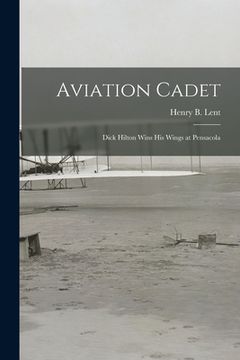 portada Aviation Cadet; Dick Hilton Wins His Wings at Pensacola (en Inglés)